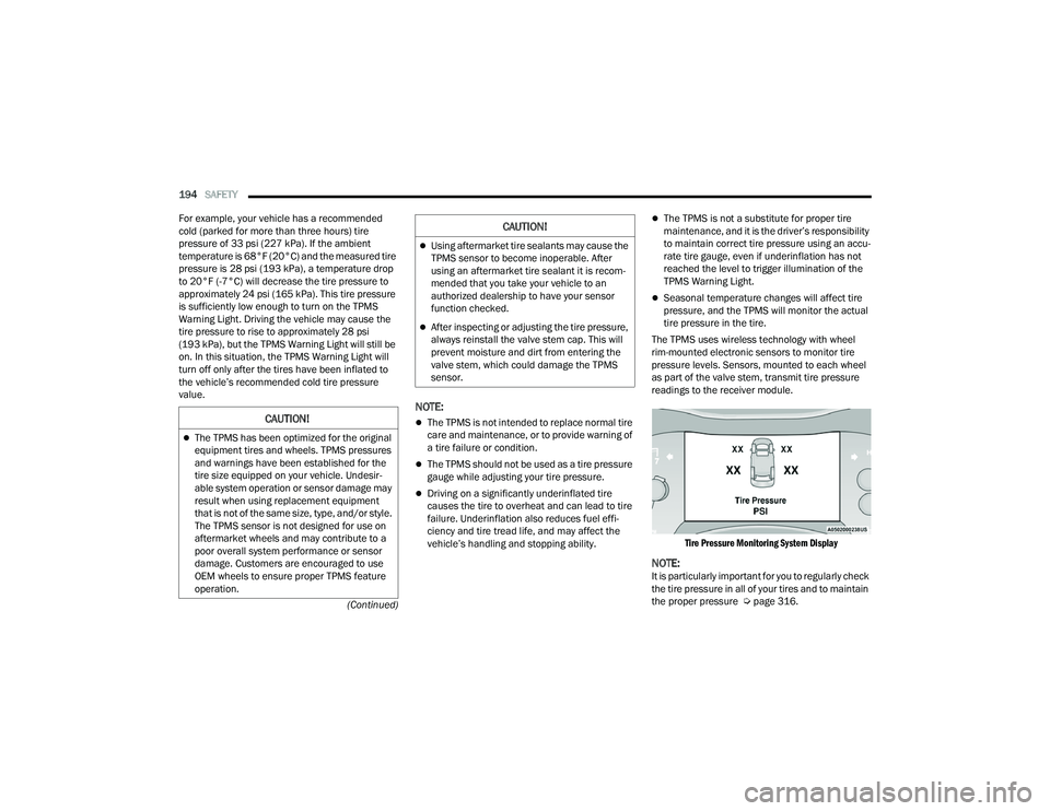 DODGE DURANGO 2022 Manual Online
194SAFETY
(Continued)
For example, your vehicle has a recommended
cold (parked for more than three hours) tire
pressure of 33 psi (227 kPa). If the ambient
temperature is 68°F (20°C) and the m DODGE DURANGO 2022 Manual Online
194SAFETY
(Continued)
For example, your vehicle has a recommended
cold (parked for more than three hours) tire
pressure of 33 psi (227 kPa). If the ambient
temperature is 68°F (20°C) and the m