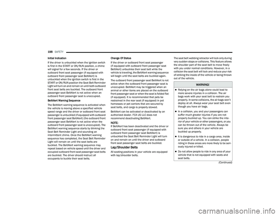 DODGE DURANGO 2022 Workshop Manual
198SAFETY
(Continued)
Initial Indication
If the driver is unbuckled when the ignition switch
is first in the START or ON/RUN position, a chime
will signal for a few seconds. If the driver or
out DODGE DURANGO 2022 Workshop Manual
198SAFETY
(Continued)
Initial Indication
If the driver is unbuckled when the ignition switch
is first in the START or ON/RUN position, a chime
will signal for a few seconds. If the driver or
out