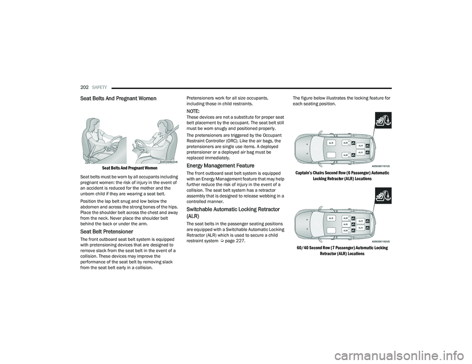 DODGE DURANGO 2022  Owners Manual 
202SAFETY  
Seat Belts And Pregnant Women 

Seat Belts And Pregnant Women

Seat belts must be worn by all occupants including 
pregnant women: the risk of injury in the event of 
an accident is reduc