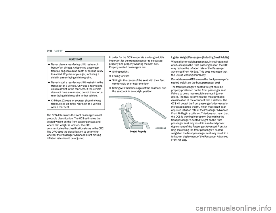 DODGE DURANGO 2022 User Guide 
208SAFETY  
The OCS determines the front passenger’s most 
probable classification. The OCS estimates the 
seated weight on the front passenger seat and 
where that weight is located. The OCS 
comm