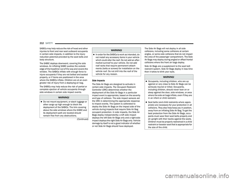 DODGE DURANGO 2022 Owners Manual
212SAFETY
(Continued)
SABICs may help reduce the risk of head and other
injuries to front and rear seat outboard occupants
in certain side impacts, in addition to the injury
reduction potential DODGE DURANGO 2022 Owners Manual
212SAFETY
(Continued)
SABICs may help reduce the risk of head and other
injuries to front and rear seat outboard occupants
in certain side impacts, in addition to the injury
reduction potential