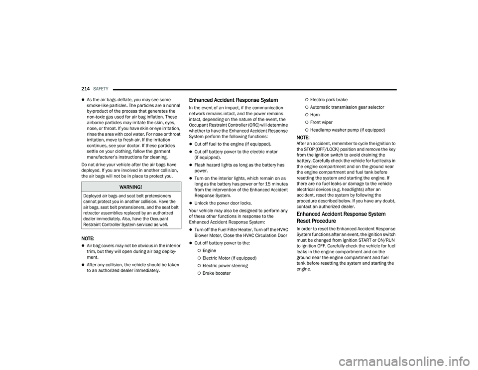 DODGE DURANGO 2022 Owners Manual
214SAFETY
As the air bags deflate, you may see some
smoke-like particles. The particles are a normal
by-product of the process that generates the
non-toxic gas used for air bag inflation. The DODGE DURANGO 2022 Owners Manual
214SAFETY
As the air bags deflate, you may see some
smoke-like particles. The particles are a normal
by-product of the process that generates the
non-toxic gas used for air bag inflation. The