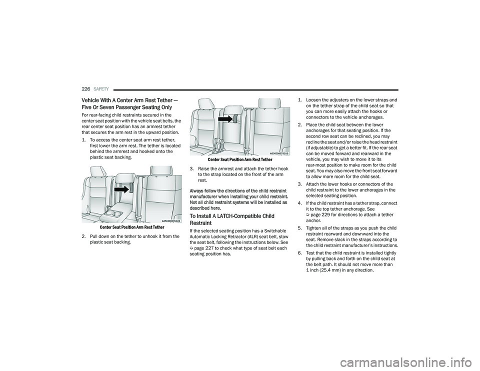 DODGE DURANGO 2022 Workshop Manual
226SAFETY
Vehicle With A Center Arm Rest Tether —
Five Or Seven Passenger Seating Only
For rear-facing child restraints secured in the
center seat position with the vehicle seat belts, the
rea DODGE DURANGO 2022 Workshop Manual
226SAFETY
Vehicle With A Center Arm Rest Tether —
Five Or Seven Passenger Seating Only
For rear-facing child restraints secured in the
center seat position with the vehicle seat belts, the
rea