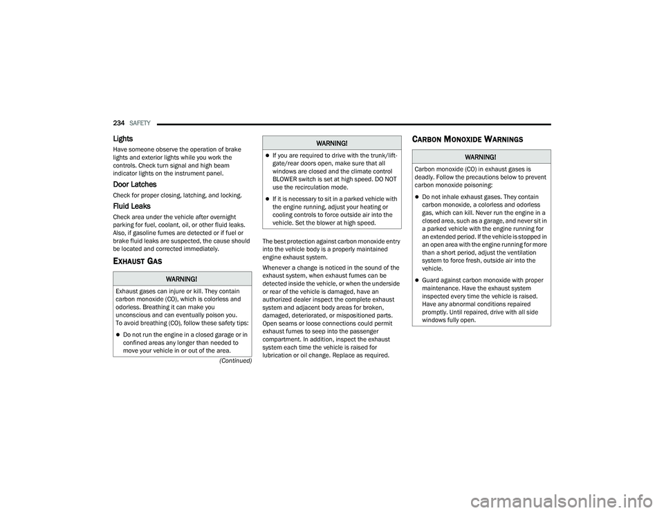 DODGE DURANGO 2022  Owners Manual 
234SAFETY  
(Continued)
Lights     
Have someone observe the operation of brake 
lights and exterior lights while you work the 
controls. Check turn signal and high beam 
indicator lights on the inst