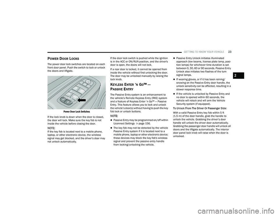 DODGE DURANGO 2022 Owners Manual
GETTING TO KNOW YOUR VEHICLE23
POWER DOOR LOCKS
The power door lock switches are located on each
front door panel. Push the switch to lock or unlock
the doors and liftgate.
Power Door Lock Switche DODGE DURANGO 2022 Owners Manual
GETTING TO KNOW YOUR VEHICLE23
POWER DOOR LOCKS
The power door lock switches are located on each
front door panel. Push the switch to lock or unlock
the doors and liftgate.
Power Door Lock Switche