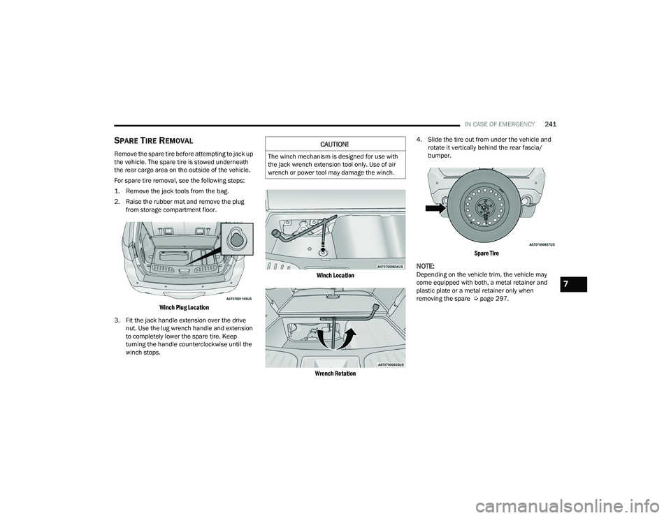 DODGE DURANGO 2022 Owners Manual
IN CASE OF EMERGENCY241
SPARE TIRE REMOVAL
Remove the spare tire before attempting to jack up
the vehicle. The spare tire is stowed underneath
the rear cargo area on the outside of the vehicle.
For DODGE DURANGO 2022 Owners Manual
IN CASE OF EMERGENCY241
SPARE TIRE REMOVAL
Remove the spare tire before attempting to jack up
the vehicle. The spare tire is stowed underneath
the rear cargo area on the outside of the vehicle.
For