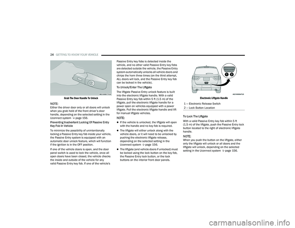 DODGE DURANGO 2022 User Guide
24GETTING TO KNOW YOUR VEHICLE
Grab The Door Handle To Unlock
NOTE:Either the driver door only or all doors will unlock
when you grab hold of the front driver’s door
handle, depending on the DODGE DURANGO 2022 User Guide
24GETTING TO KNOW YOUR VEHICLE
Grab The Door Handle To Unlock
NOTE:Either the driver door only or all doors will unlock
when you grab hold of the front driver’s door
handle, depending on the