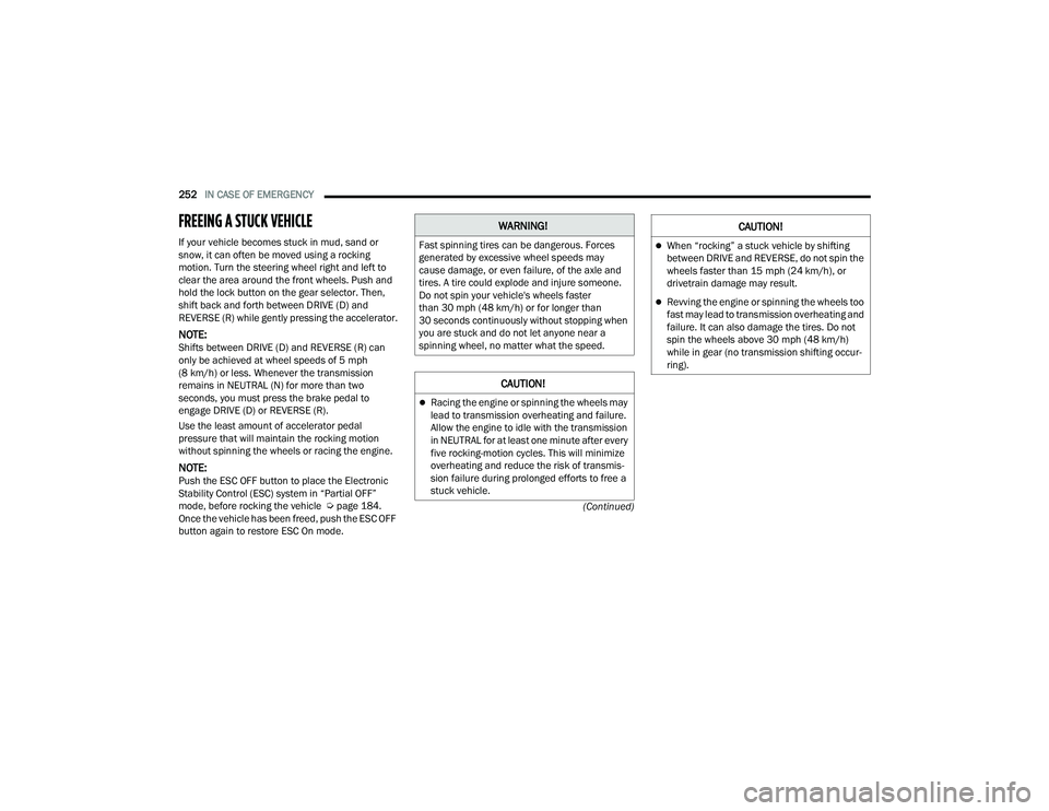 DODGE DURANGO 2022 Workshop Manual
252IN CASE OF EMERGENCY
(Continued)
FREEING A STUCK VEHICLE
If your vehicle becomes stuck in mud, sand or
snow, it can often be moved using a rocking
motion. Turn the steering wheel right and le DODGE DURANGO 2022 Workshop Manual
252IN CASE OF EMERGENCY
(Continued)
FREEING A STUCK VEHICLE
If your vehicle becomes stuck in mud, sand or
snow, it can often be moved using a rocking
motion. Turn the steering wheel right and le
