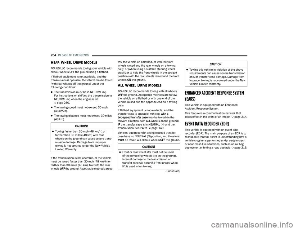 DODGE DURANGO 2022 Owners Guide
254IN CASE OF EMERGENCY
(Continued)
REAR WHEEL DRIVE MODELS
FCA US LLC recommends towing your vehicle with
all four wheels OFF the ground using a flatbed.
If flatbed equipment is not available, an DODGE DURANGO 2022 Owners Guide
254IN CASE OF EMERGENCY
(Continued)
REAR WHEEL DRIVE MODELS
FCA US LLC recommends towing your vehicle with
all four wheels OFF the ground using a flatbed.
If flatbed equipment is not available, an