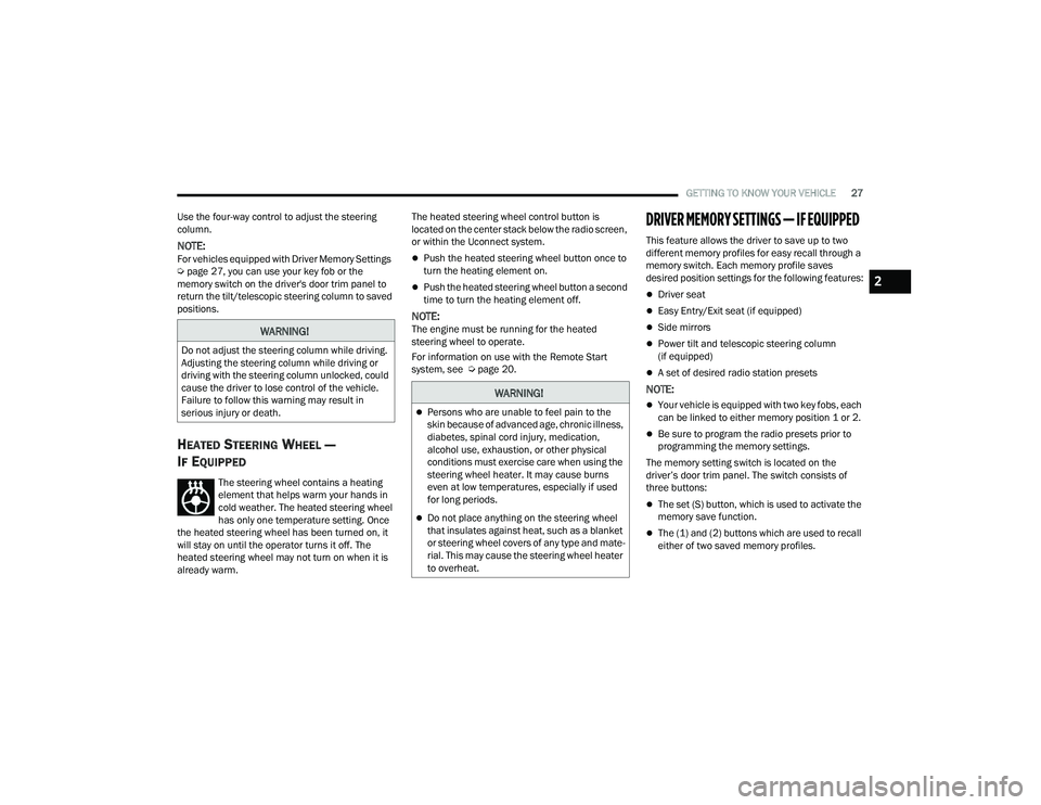 DODGE DURANGO 2022 Owners Manual
GETTING TO KNOW YOUR VEHICLE27
Use the four-way control to adjust the steering
column.
NOTE:For vehicles equipped with Driver Memory Settings
Ú page 27, you can use your key fob or the
memory sw DODGE DURANGO 2022 Owners Manual
GETTING TO KNOW YOUR VEHICLE27
Use the four-way control to adjust the steering
column.
NOTE:For vehicles equipped with Driver Memory Settings
Ú page 27, you can use your key fob or the
memory sw