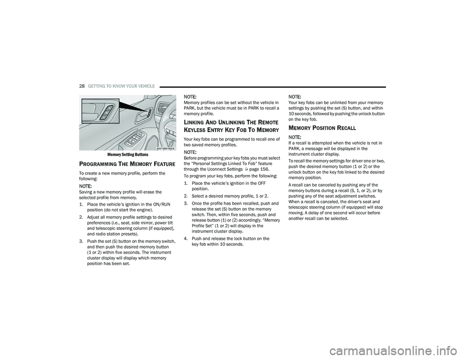 DODGE DURANGO 2022 Owners Manual
28GETTING TO KNOW YOUR VEHICLE
Memory Setting Buttons
PROGRAMMING THE MEMORY FEATURE
To create a new memory profile, perform the
following:
NOTE:Saving a new memory profile will erase the
selec DODGE DURANGO 2022 Owners Manual
28GETTING TO KNOW YOUR VEHICLE
Memory Setting Buttons
PROGRAMMING THE MEMORY FEATURE
To create a new memory profile, perform the
following:
NOTE:Saving a new memory profile will erase the
selec