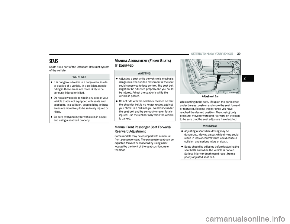 DODGE DURANGO 2022 User Guide
GETTING TO KNOW YOUR VEHICLE29
SEATS
Seats are a part of the Occupant Restraint system
of the vehicle.
MANUAL ADJUSTMENT (FRONT SEATS) —
I
F EQUIPPED
Manual Front Passenger Seat Forward/
Re DODGE DURANGO 2022 User Guide
GETTING TO KNOW YOUR VEHICLE29
SEATS
Seats are a part of the Occupant Restraint system
of the vehicle.
MANUAL ADJUSTMENT (FRONT SEATS) —
I
F EQUIPPED
Manual Front Passenger Seat Forward/
Re