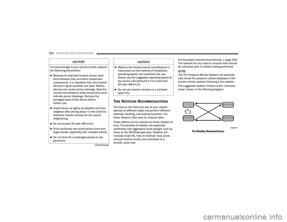 DODGE DURANGO 2022  Owners Manual 
302SERVICING AND MAINTENANCE  
(Continued)
TIRE ROTATION RECOMMENDATIONS 
The tires on the front and rear of your vehicle 
operate at different loads and perform different 
steering, handling, and br