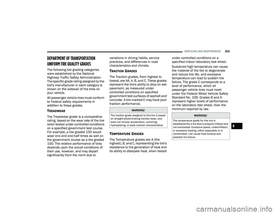 DODGE DURANGO 2022 Service Manual
SERVICING AND MAINTENANCE303
DEPARTMENT OF TRANSPORTATION
UNIFORM TIRE QUALITY GRADES
The following tire grading categories
were established by the National
Highway Traffic Safety Administration. DODGE DURANGO 2022 Service Manual
SERVICING AND MAINTENANCE303
DEPARTMENT OF TRANSPORTATION
UNIFORM TIRE QUALITY GRADES
The following tire grading categories
were established by the National
Highway Traffic Safety Administration.