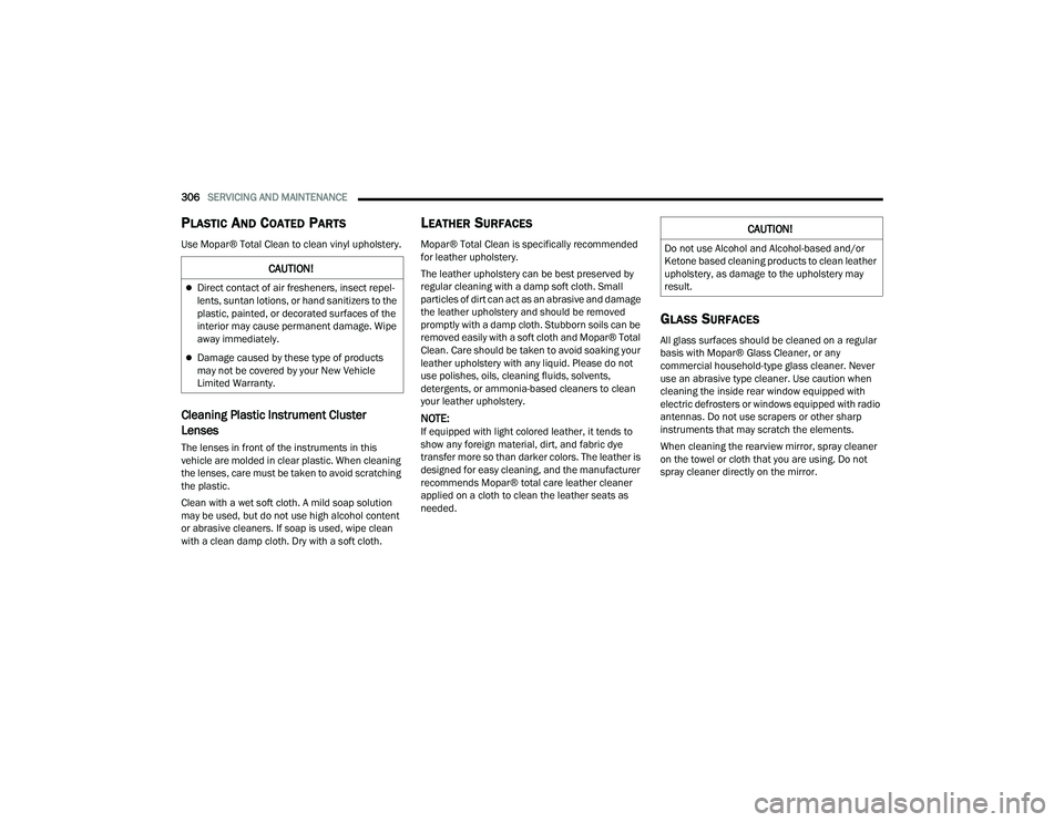 DODGE DURANGO 2022  Owners Manual 
306SERVICING AND MAINTENANCE  
PLASTIC AND COATED PARTS
Use Mopar® Total Clean to clean vinyl upholstery.
Cleaning Plastic Instrument Cluster 
Lenses 
The lenses in front of the instruments in this 