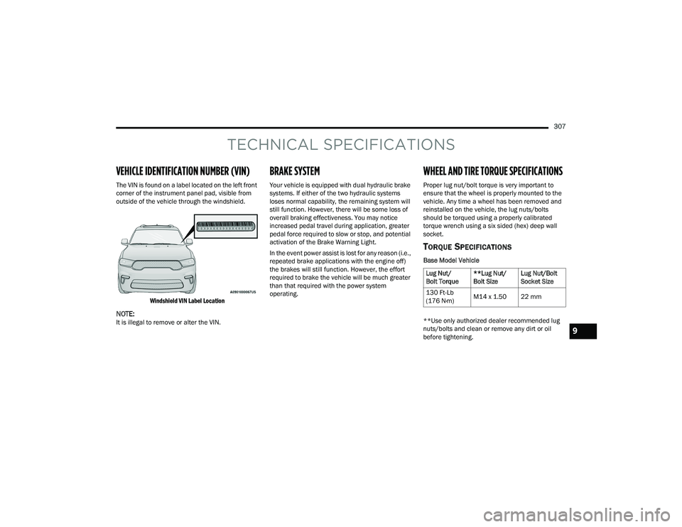 DODGE DURANGO 2022 Owners Manual
307
TECHNICAL SPECIFICATIONS
VEHICLE IDENTIFICATION NUMBER (VIN)
The VIN is found on a label located on the left front
corner of the instrument panel pad, visible from
outside of the vehicle throug DODGE DURANGO 2022 Owners Manual
307
TECHNICAL SPECIFICATIONS
VEHICLE IDENTIFICATION NUMBER (VIN)
The VIN is found on a label located on the left front
corner of the instrument panel pad, visible from
outside of the vehicle throug