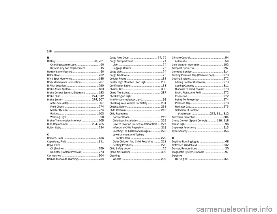 DODGE DURANGO 2022  Owners Manual 
318  B
Battery
.................................................... 90, 261Charging System Light................................. 90Keyless Key Fob Replacement.................... 15Battery Saver Fea