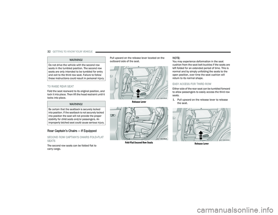 DODGE DURANGO 2022  Owners Manual 
32GETTING TO KNOW YOUR VEHICLE  
TO RAISE REAR SEAT
Fold the seat rearward to its original position, and 
lock it into place. Then lift the head restraint until it 
locks into place.
Rear Captain’s