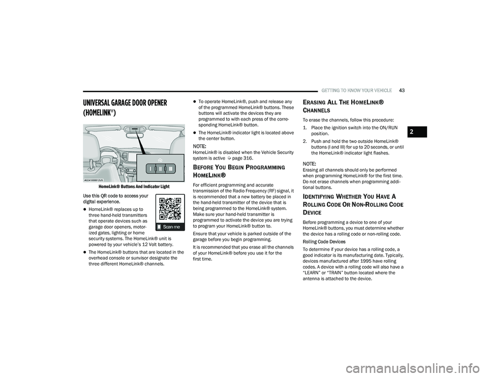 DODGE DURANGO 2022  Owners Manual 
GETTING TO KNOW YOUR VEHICLE43
UNIVERSAL GARAGE DOOR OPENER 
(HOMELINK®) 

HomeLink® Buttons And Indicator Light

Use this QR code to access your 
digital experience.
HomeLink® replaces up to 
