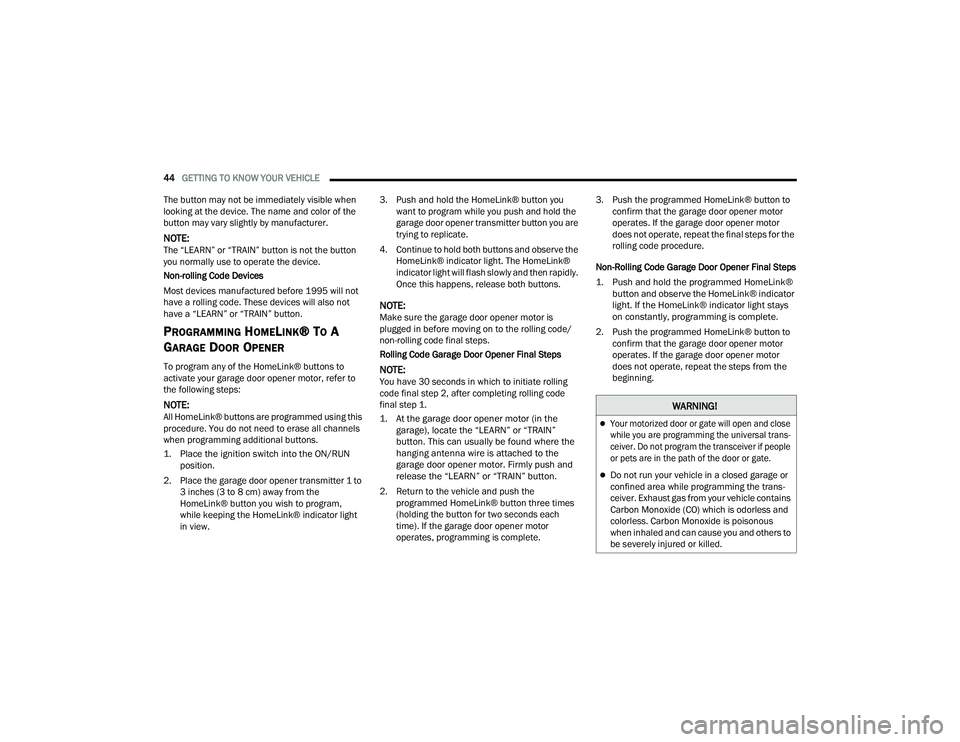 DODGE DURANGO 2022  Owners Manual 
44GETTING TO KNOW YOUR VEHICLE  
The button may not be immediately visible when 
looking at the device. The name and color of the 
button may vary slightly by manufacturer.
NOTE:The “LEARN” or 