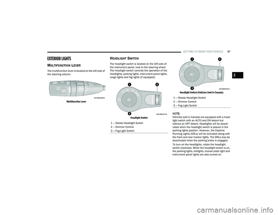 DODGE DURANGO 2022 Owners Manual
GETTING TO KNOW YOUR VEHICLE47
EXTERIOR LIGHTS
MULTIFUNCTION LEVER
The multifunction lever is located on the left side of
the steering column.
Multifunction Lever
HEADLIGHT SWITCH
The headlight DODGE DURANGO 2022 Owners Manual
GETTING TO KNOW YOUR VEHICLE47
EXTERIOR LIGHTS
MULTIFUNCTION LEVER
The multifunction lever is located on the left side of
the steering column.
Multifunction Lever
HEADLIGHT SWITCH
The headlight