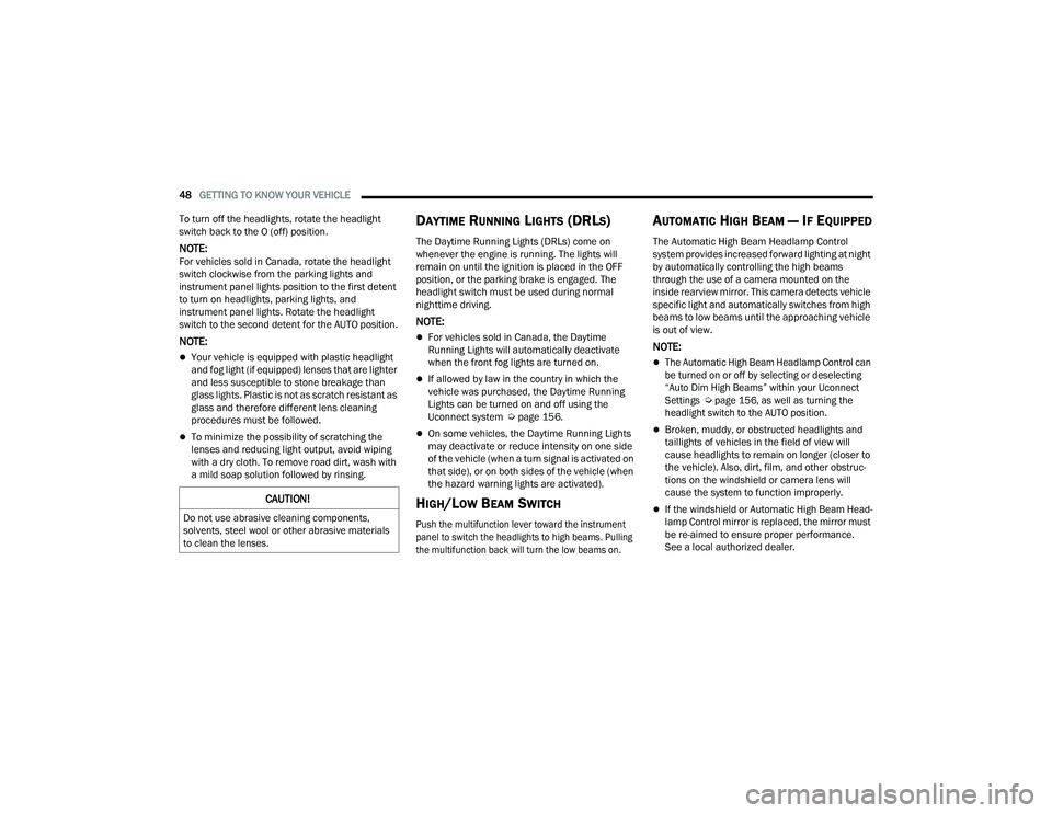 DODGE DURANGO 2022 Owners Manual
48GETTING TO KNOW YOUR VEHICLE
To turn off the headlights, rotate the headlight
switch back to the O (off) position.
NOTE:For vehicles sold in Canada, rotate the headlight
switch clockwise from t DODGE DURANGO 2022 Owners Manual
48GETTING TO KNOW YOUR VEHICLE
To turn off the headlights, rotate the headlight
switch back to the O (off) position.
NOTE:For vehicles sold in Canada, rotate the headlight
switch clockwise from t