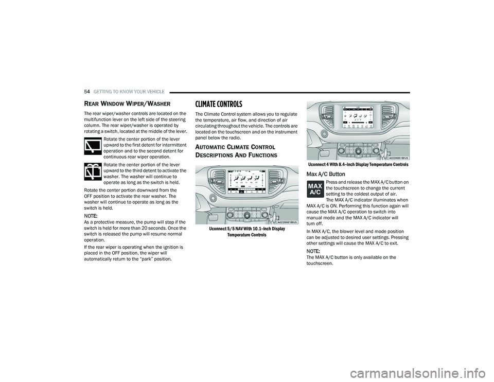 DODGE DURANGO 2022  Owners Manual 
54GETTING TO KNOW YOUR VEHICLE  
REAR WINDOW WIPER/WASHER 
The rear wiper/washer controls are located on the 
multifunction lever on the left side of the steering 
column. The rear wiper/washer is op