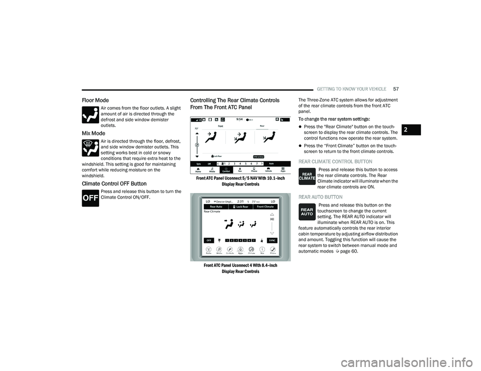 DODGE DURANGO 2022 User Guide
GETTING TO KNOW YOUR VEHICLE57
Floor Mode
Air comes from the floor outlets. A slight
amount of air is directed through the
defrost and side window demister
outlets.
Mix Mode
Air is directed throug DODGE DURANGO 2022 User Guide
GETTING TO KNOW YOUR VEHICLE57
Floor Mode
Air comes from the floor outlets. A slight
amount of air is directed through the
defrost and side window demister
outlets.
Mix Mode
Air is directed throug