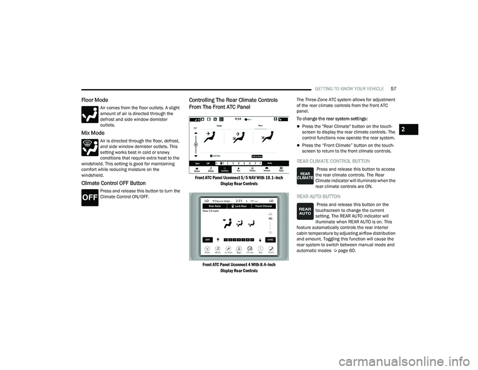 DODGE DURANGO 2022  Owners Manual 
GETTING TO KNOW YOUR VEHICLE57
Floor Mode
Air comes from the floor outlets. A slight 
amount of air is directed through the 
defrost and side window demister 
outlets.
Mix Mode
Air is directed throug