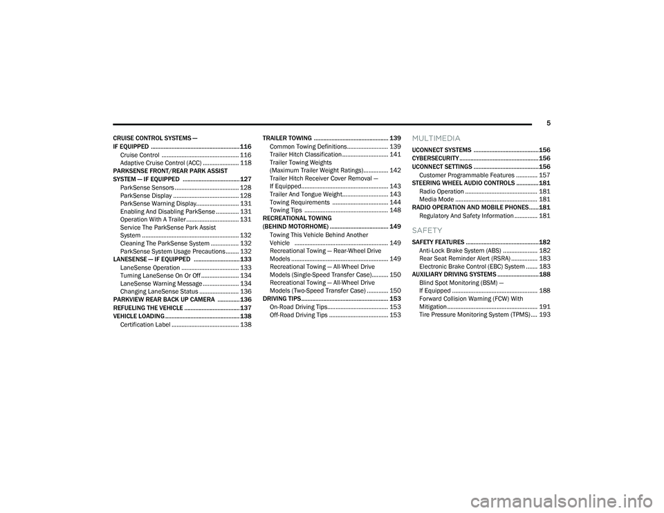 DODGE DURANGO 2022 Owners Manual
5
CRUISE CONTROL SYSTEMS —
IF EQUIPPED ........................................................ 116 Cruise Control ............................................... 116
Adaptive Cruise Control (AC DODGE DURANGO 2022 Owners Manual
5
CRUISE CONTROL SYSTEMS —
IF EQUIPPED ........................................................ 116 Cruise Control ............................................... 116
Adaptive Cruise Control (AC