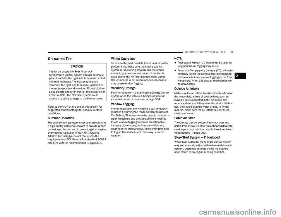 DODGE DURANGO 2022 User Guide
GETTING TO KNOW YOUR VEHICLE61
OPERATING TIPS
Refer to the chart at the end of this section for
suggested control settings for various weather
conditions.
Summer Operation
The engine cooling syste DODGE DURANGO 2022 User Guide
GETTING TO KNOW YOUR VEHICLE61
OPERATING TIPS
Refer to the chart at the end of this section for
suggested control settings for various weather
conditions.
Summer Operation
The engine cooling syste