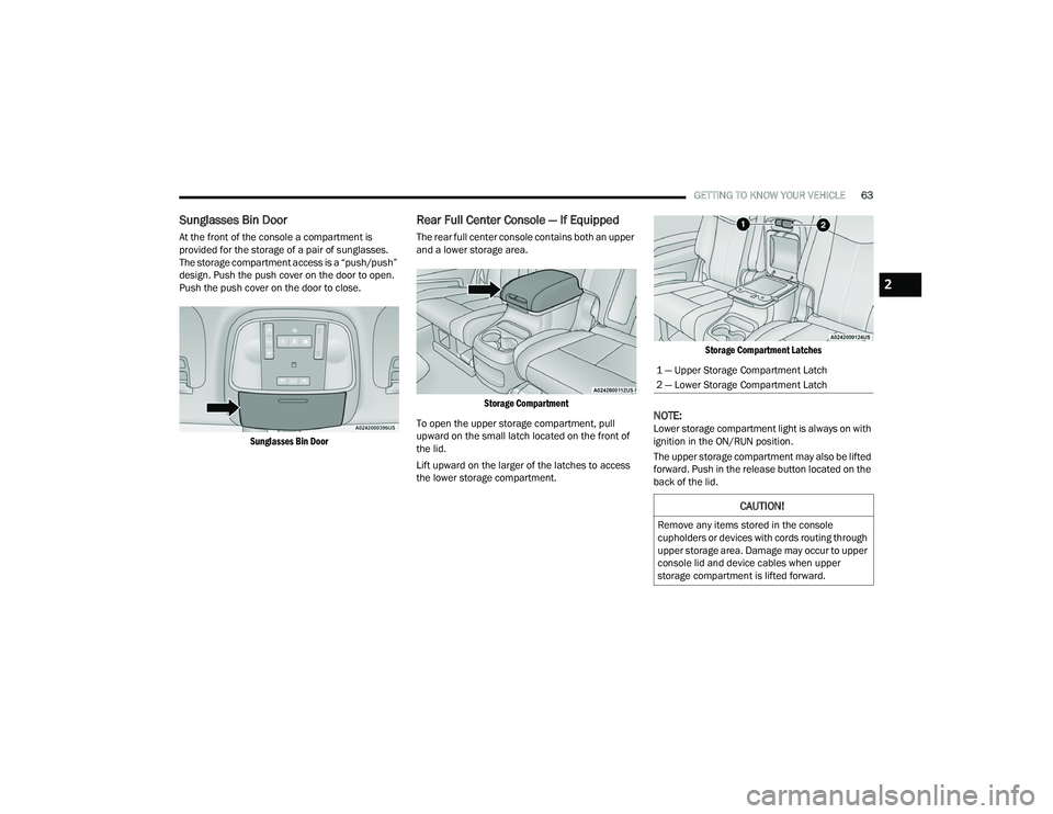 DODGE DURANGO 2022 Repair Manual
GETTING TO KNOW YOUR VEHICLE63
Sunglasses Bin Door
At the front of the console a compartment is
provided for the storage of a pair of sunglasses.
The storage compartment access is a “push/push” DODGE DURANGO 2022 Repair Manual
GETTING TO KNOW YOUR VEHICLE63
Sunglasses Bin Door
At the front of the console a compartment is
provided for the storage of a pair of sunglasses.
The storage compartment access is a “push/push”
