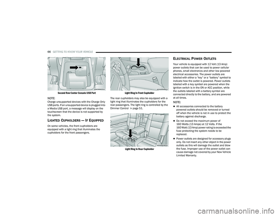 DODGE DURANGO 2022 Owners Manual 
66GETTING TO KNOW YOUR VEHICLE  

Second Row Center Console USB Port

NOTE:Charge unsupported devices with the Charge Only 
USB ports. If an unsupported device is plugged into 
a Media USB port, a me