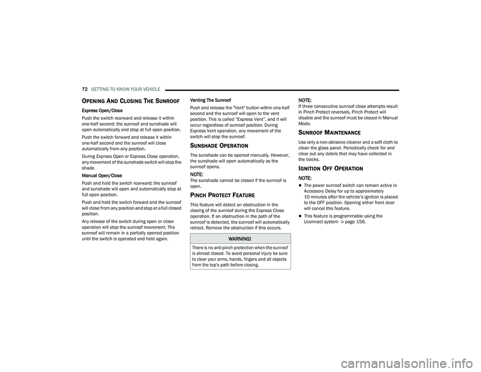 DODGE DURANGO 2022 Owners Guide
72GETTING TO KNOW YOUR VEHICLE
OPENING AND CLOSING THE SUNROOF
Express Open/Close
Push the switch rearward and release it within
one-half second; the sunroof and sunshade will
open automatically DODGE DURANGO 2022 Owners Guide
72GETTING TO KNOW YOUR VEHICLE
OPENING AND CLOSING THE SUNROOF
Express Open/Close
Push the switch rearward and release it within
one-half second; the sunroof and sunshade will
open automatically