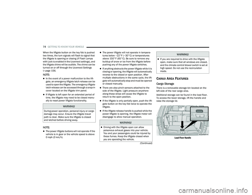 DODGE DURANGO 2022  Owners Manual 
74GETTING TO KNOW YOUR VEHICLE  
(Continued)
When the liftgate button on the key fob is pushed 
two times, the turn signals will flash to signal that 
the liftgate is opening or closing (if Flash Lam