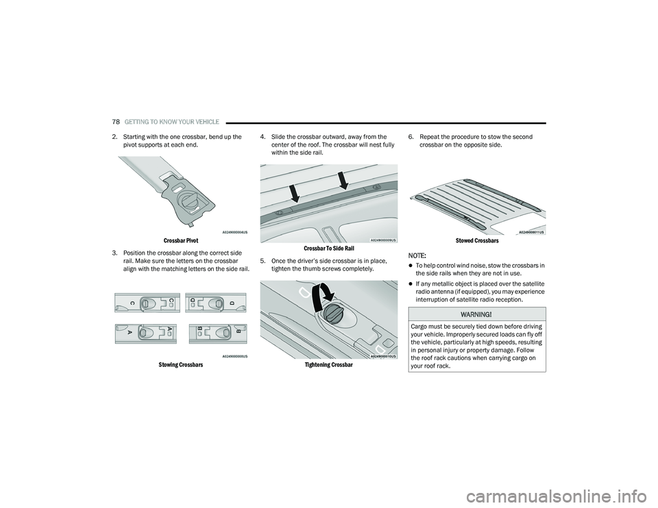 DODGE DURANGO 2022 Owners Manual 
78GETTING TO KNOW YOUR VEHICLE  
2. Starting with the one crossbar, bend up the  pivot supports at each end.

Crossbar Pivot

3. Position the crossbar along the correct side  rail. Make sure the lett