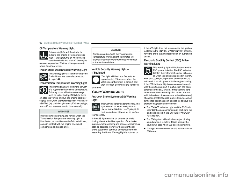 DODGE DURANGO 2022 Owners Manual
92GETTING TO KNOW YOUR INSTRUMENT PANEL
Oil Temperature Warning Light
This warning light will illuminate to
indicate the engine oil temperature is
high. If the light turns on while driving,
stop DODGE DURANGO 2022 Owners Manual
92GETTING TO KNOW YOUR INSTRUMENT PANEL
Oil Temperature Warning Light
This warning light will illuminate to
indicate the engine oil temperature is
high. If the light turns on while driving,
stop