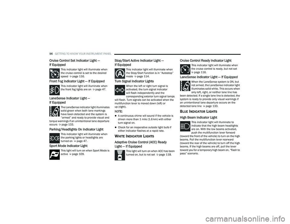 DODGE DURANGO 2022 User Guide
96GETTING TO KNOW YOUR INSTRUMENT PANEL
Cruise Control Set Indicator Light —
If Equipped
This indicator light will illuminate when
the cruise control is set to the desired
speed Úpage 116.
DODGE DURANGO 2022 User Guide
96GETTING TO KNOW YOUR INSTRUMENT PANEL
Cruise Control Set Indicator Light —
If Equipped
This indicator light will illuminate when
the cruise control is set to the desired
speed Úpage 116.