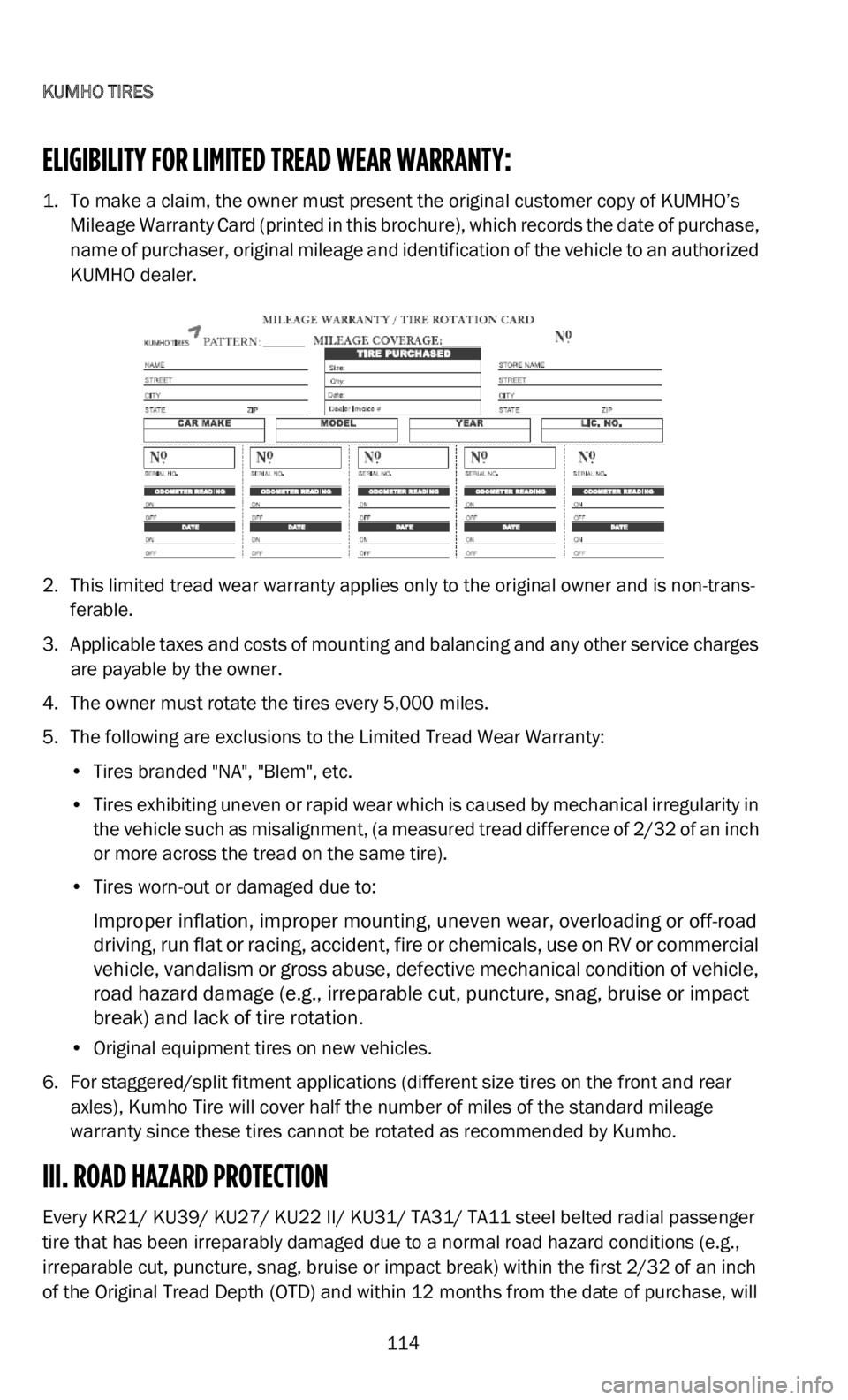 DODGE DURANGO 2022 Vehicle Warranty
KUMHO TIRES
114
ELIGIBILITY FOR LIMITED TREAD WEAR WARRANTY:
1. To make a claim, the owner must present the original customer copy of KUMHO’s Mileage Warranty Card (printed in this brochure), wh DODGE DURANGO 2022 Vehicle Warranty
KUMHO TIRES
114
ELIGIBILITY FOR LIMITED TREAD WEAR WARRANTY:
1. To make a claim, the owner must present the original customer copy of KUMHO’s Mileage Warranty Card (printed in this brochure), wh