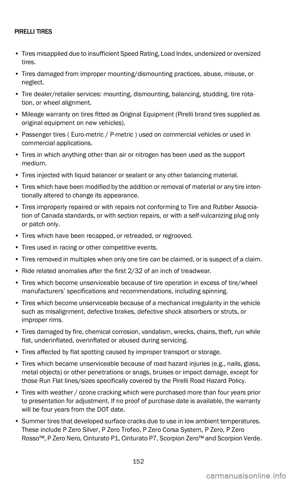 DODGE CHALLENGER 2022  Vehicle Warranty 
PIRELLI TIRES   
152
• Tires misapplied due to insufficient Speed Rating, Load Index, undersized or oversized tires.
• T ires damaged from improper mounting/dismounting practices, abuse, misuse, 