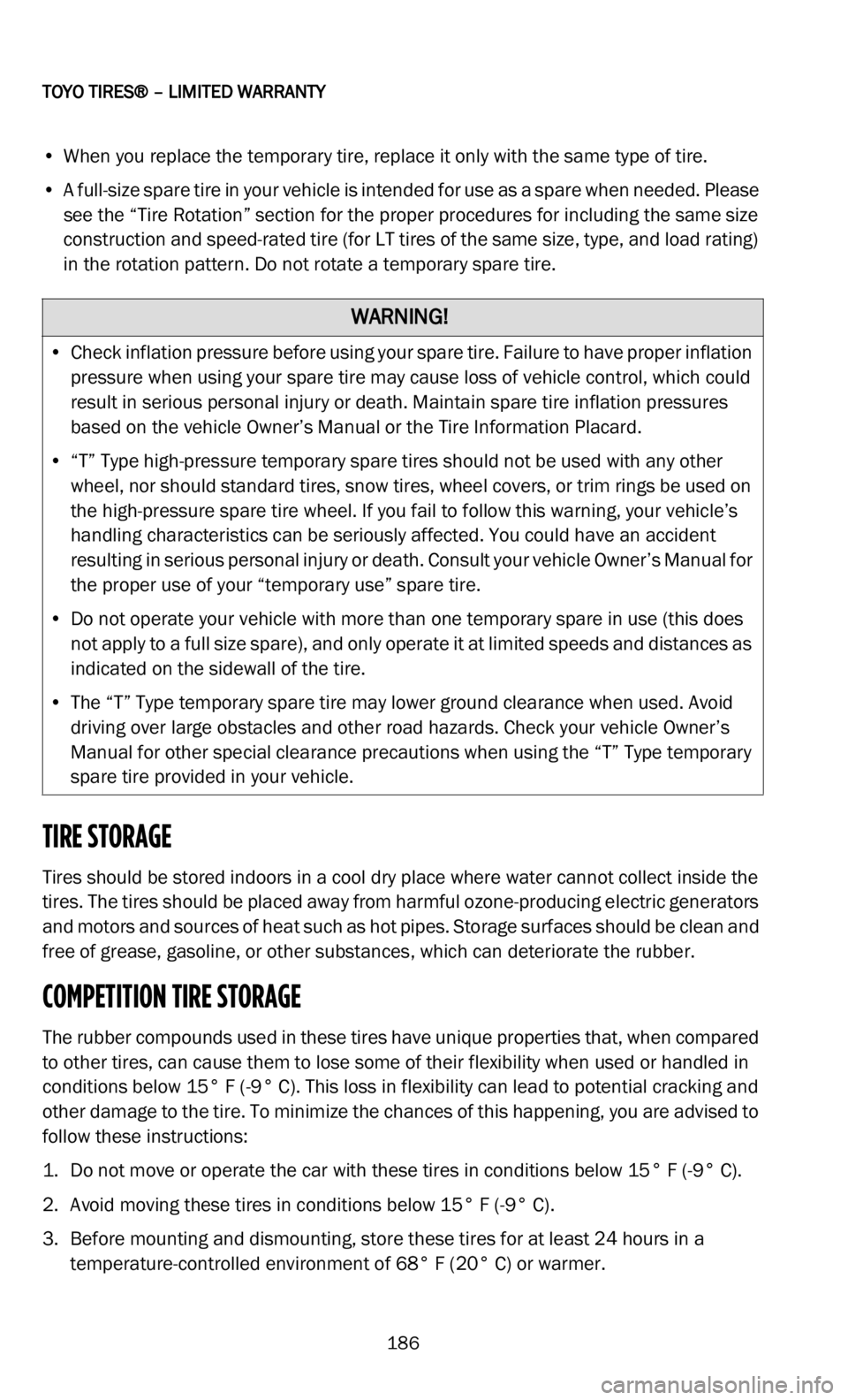 DODGE DURANGO 2022 Vehicle Warranty
TOYO TIRES® – LIMITED WARRANTY
186
• When you replace the temporary tire, replace it only with the same type of tire.
• A full-size spare tire in your vehicle is intended for use as a spare DODGE DURANGO 2022 Vehicle Warranty
TOYO TIRES® – LIMITED WARRANTY
186
• When you replace the temporary tire, replace it only with the same type of tire.
• A full-size spare tire in your vehicle is intended for use as a spare