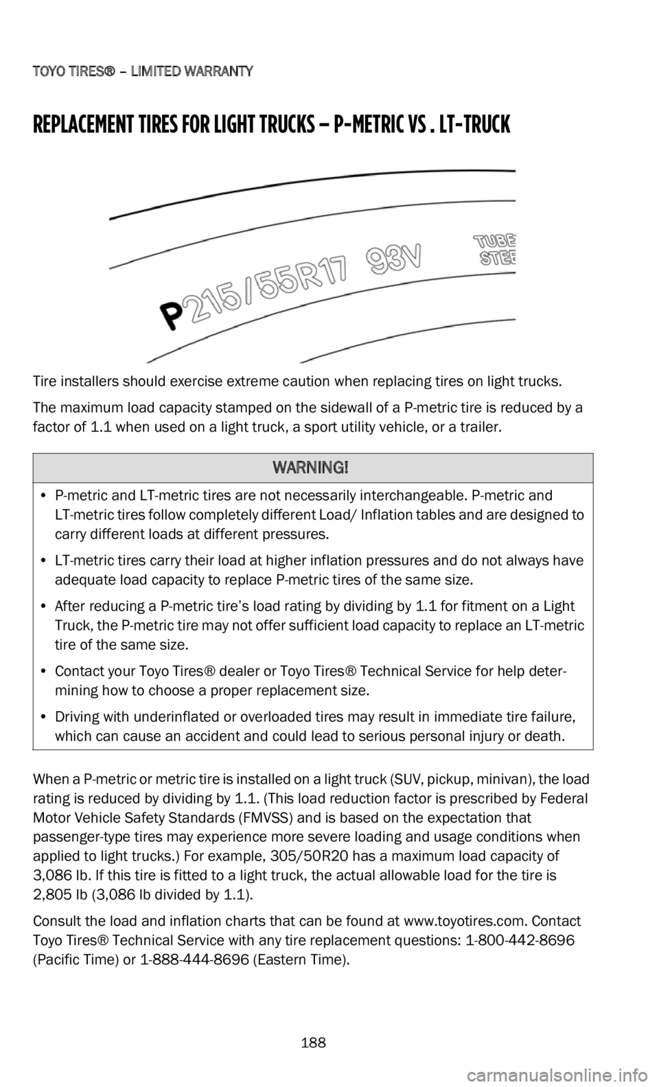 DODGE DURANGO 2022 Vehicle Warranty
TOYO TIRES® – LIMITED WARRANTY
188
REPLACEMENT TIRES FOR LIGHT TRUCKS – P-METRIC VS . LT-TRUCK
Tire installers should exercise extreme caution when replacing tires on light trucks.
The maximu DODGE DURANGO 2022 Vehicle Warranty
TOYO TIRES® – LIMITED WARRANTY
188
REPLACEMENT TIRES FOR LIGHT TRUCKS – P-METRIC VS . LT-TRUCK
Tire installers should exercise extreme caution when replacing tires on light trucks.
The maximu