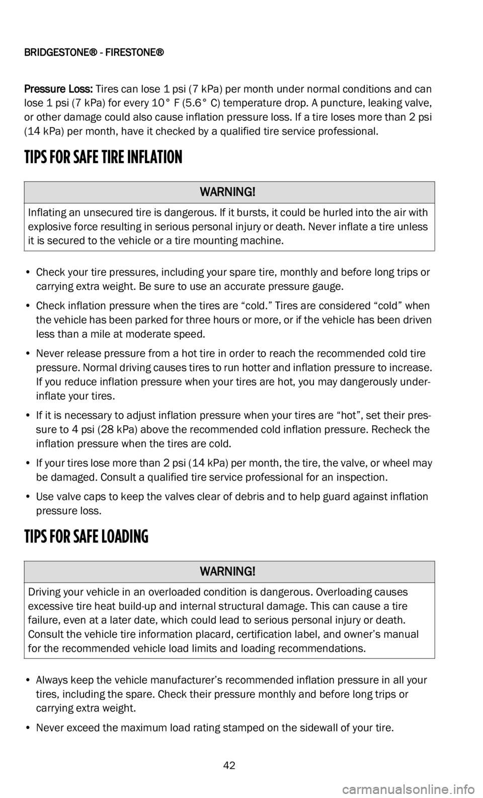 DODGE DURANGO 2022 Vehicle Warranty
BRIDGESTONE® - FIRESTONE®
42
Pressure Loss: Tires can lose 1 psi (7 kPa) per month under normal conditions and can
lose 1 psi (7 kPa) for every 10° F (5.6° C) temperature drop. A puncture, l DODGE DURANGO 2022 Vehicle Warranty
BRIDGESTONE® - FIRESTONE®
42
Pressure Loss: Tires can lose 1 psi (7 kPa) per month under normal conditions and can
lose 1 psi (7 kPa) for every 10° F (5.6° C) temperature drop. A puncture, l