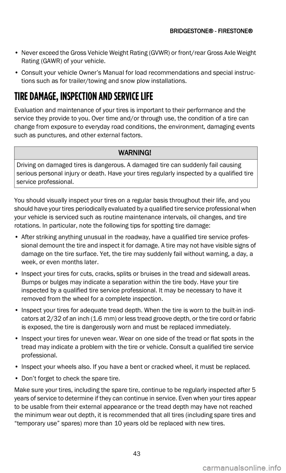 DODGE DURANGO 2022 Vehicle Warranty
BRIDGESTONE® - FIRESTONE®
43
• Never exceed the Gross Vehicle Weight Rating (GVWR) or front/rear Gross Axle Weight Rating (GAWR) of your vehicle.
• C onsult your vehicle Owner’s Manual fo DODGE DURANGO 2022 Vehicle Warranty
BRIDGESTONE® - FIRESTONE®
43
• Never exceed the Gross Vehicle Weight Rating (GVWR) or front/rear Gross Axle Weight Rating (GAWR) of your vehicle.
• C onsult your vehicle Owner’s Manual fo