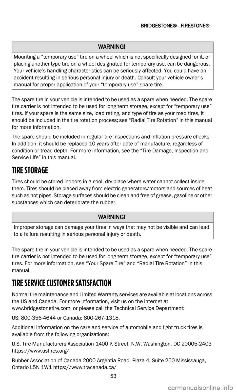 DODGE DURANGO 2022  Vehicle Warranty 
BRIDGESTONE® - FIRESTONE®   
53
The spare tire in your vehicle is intended to be used as a spare when needed. The spare 
tire carrier is not intended to be used for long term storage, except for 