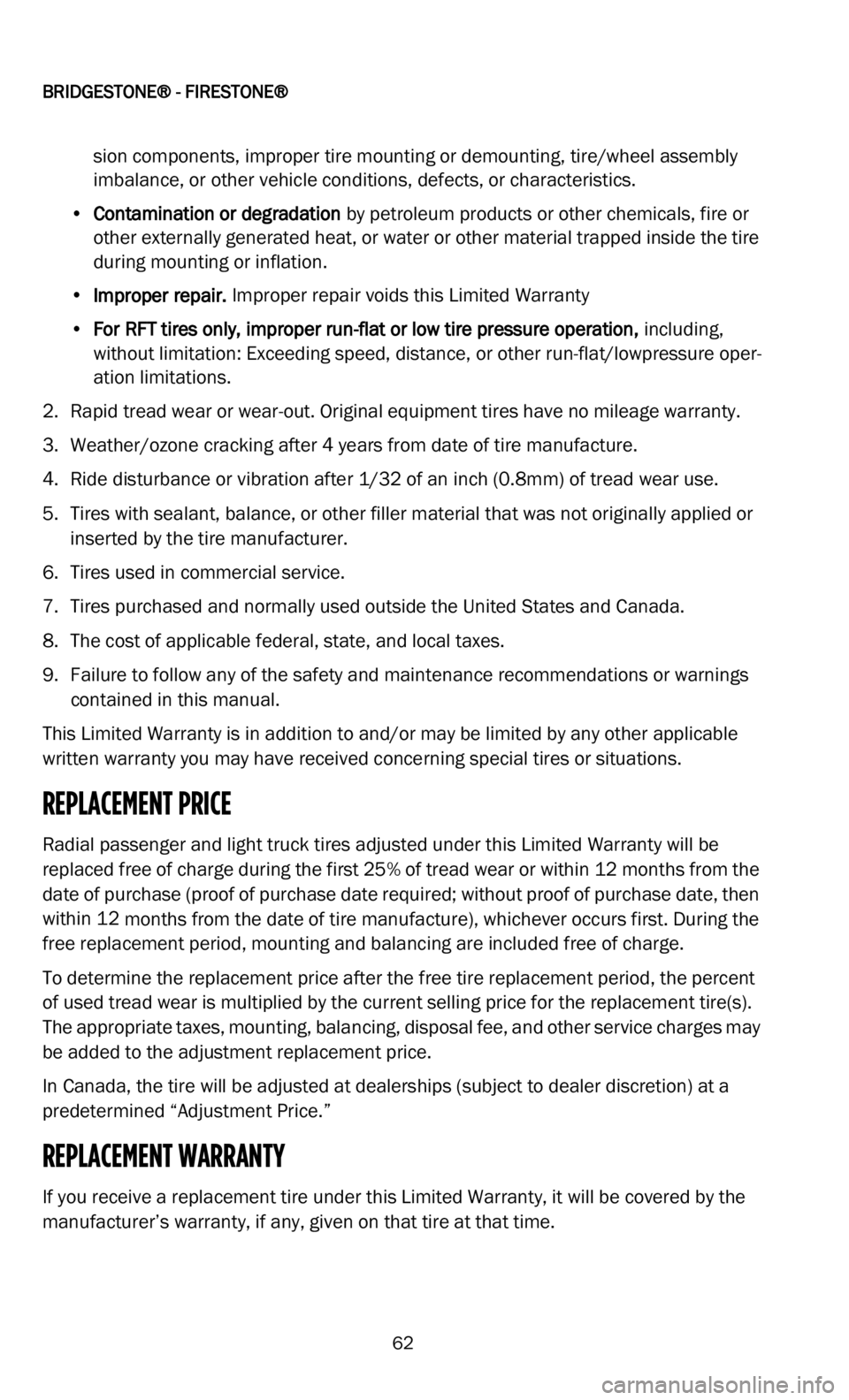 DODGE CHALLENGER 2022  Vehicle Warranty 
BRIDGESTONE® - FIRESTONE®   
62
sion components, improper tire mounting or demounting, tire/wheel assembly 
imbalance, or other vehicle conditions, defects, or characteristics.
• Contamination or
