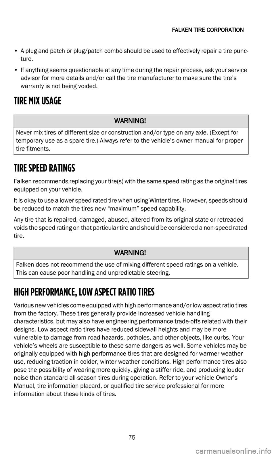 DODGE DURANGO 2022  Vehicle Warranty 
FALKEN TIRE CORPORATION   
75
• A plug and patch or plug/patch combo should be used to effectively repair a tire punc -
ture.
• I f anything seems questionable at any time during the repair proce