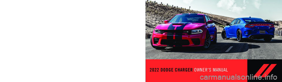DODGE CHARGER 2022  Owners Manual SECOND EDITION  22_LD_OM_EN_USC
2022 DODGE CHARGER OWNER’S MANUAL
©2022 FCA US LLC. ALL RIGHTS RESERVED. TOUS DROITS RÉSERVÉS. DODGE IS A REGISTERED TRADEMARK OF FCA US LLC OR FCA CANADA INC.\
, 