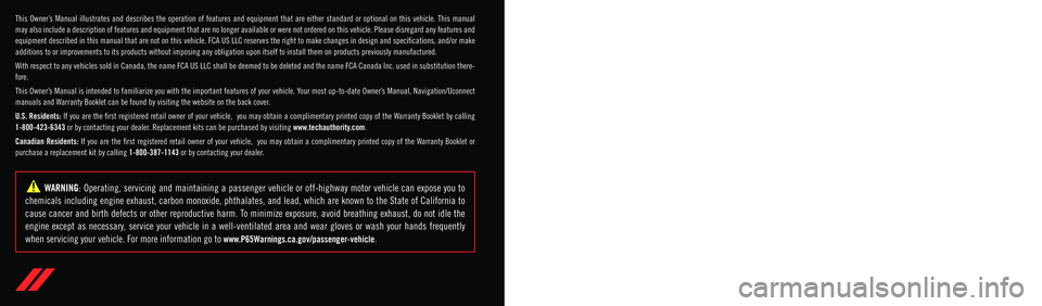 DODGE CHARGER 2022  Owners Manual The driver’s primary responsibility is the safe operation of the vehicle. Driving w\
hile distracted can result in loss of vehicle control, resulting in an accident 
and personal injury. FCA US LLC 