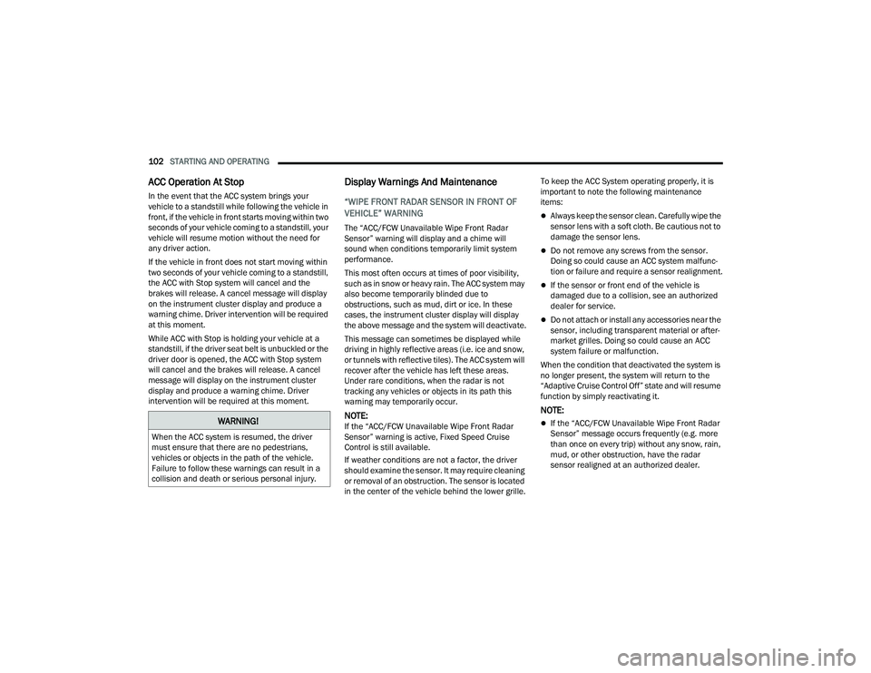 DODGE CHARGER 2022 Owners Manual
102STARTING AND OPERATING
ACC Operation At Stop
In the event that the ACC system brings your
vehicle to a standstill while following the vehicle in
front, if the vehicle in front starts moving wi DODGE CHARGER 2022 Owners Manual
102STARTING AND OPERATING
ACC Operation At Stop
In the event that the ACC system brings your
vehicle to a standstill while following the vehicle in
front, if the vehicle in front starts moving wi